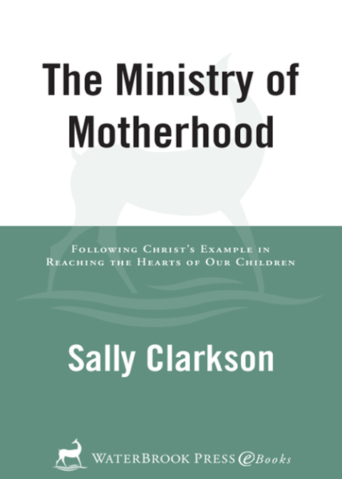 Book The Ministry of Motherhood: Following Christ's Example in Reaching the Hearts of Our Children free