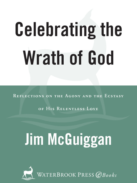 Book Celebrating the Wrath of God: Reflections on the Agony and the Ecstasy of His Relentless Love free