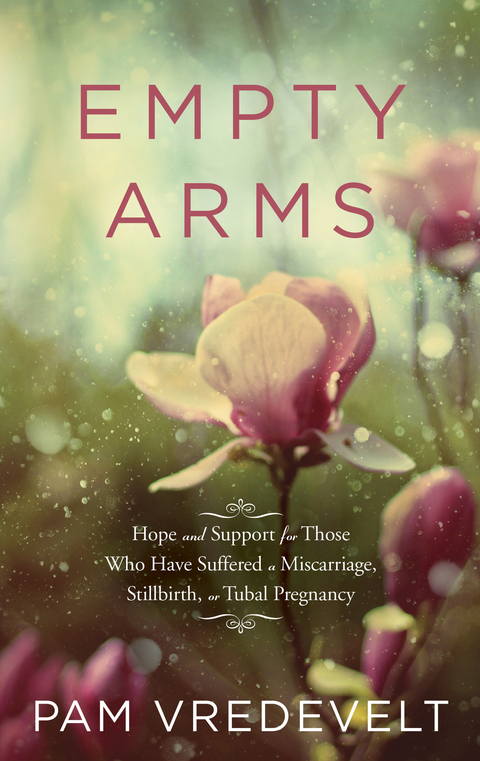 Book Empty Arms: Hope and Support for Those Who Have Suffered a Miscarriage, Stillbirth, or Tubal Pregnancy free