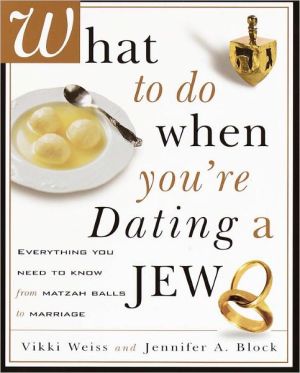 Book What to Do When You're Dating a Jew: Everything You Need to Know from Matzoh Balls to Marriage free
