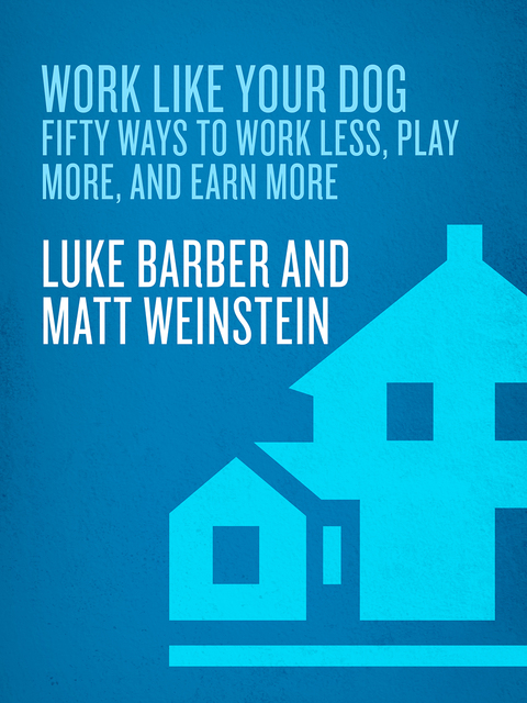 Book Work Like Your Dog: Fifty Ways to Work Less, Play More, and Earn More free