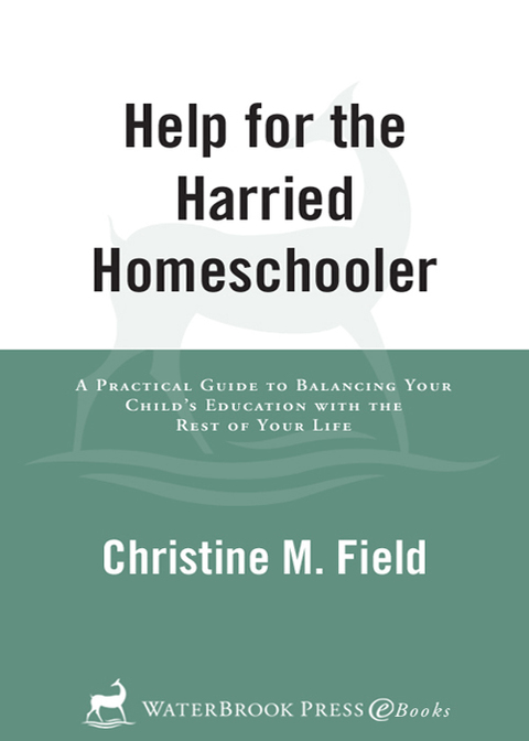 Book Help for the Harried Homeschooler: A Practical Guide to Balancing Your Child's Education with the Rest of Your Life free