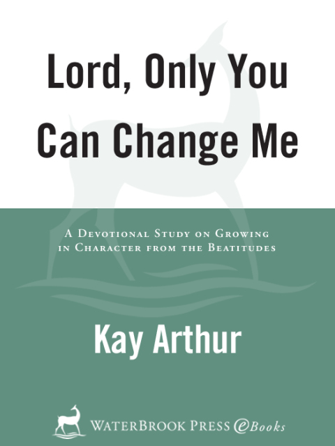 Book Lord, Only You Can Change Me: A Devotional Study on Growing in Character from the Beatitudes free