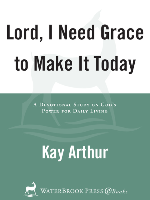 Book Lord, I Need Grace to Make It Today: A Devotional Study on God's Power for Daily Living (Lord Bible Study) free