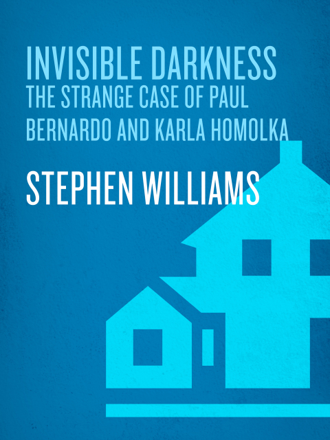 Book Invisible Darkness: The Strange Case Of Paul Bernardo and Karla Homolka free
