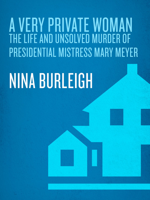 Book A Very Private Woman: The Life and Unsolved Murder of Presidential Mistress Mary Meyer free