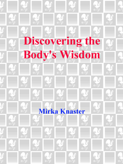 Book Discovering the Body's Wisdom: A Comprehensive Guide to More than Fifty Mind-Body Practices That Can Relieve Pa in, Reduce Stress, and Foster Health, Spiritual Growth, and Inner Peace free