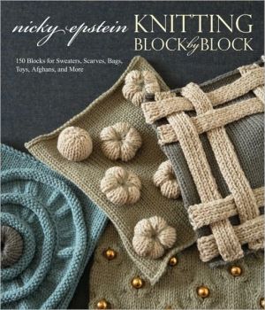 Book Knitting Block by Block: 150 Blocks for Sweaters, Scarves, Bags, Toys, Afghans, and More free