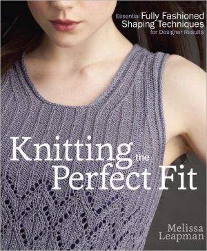 Book Knitting the Perfect Fit: Essential Fully Fashioned Shaping Techniques for Designer Results free