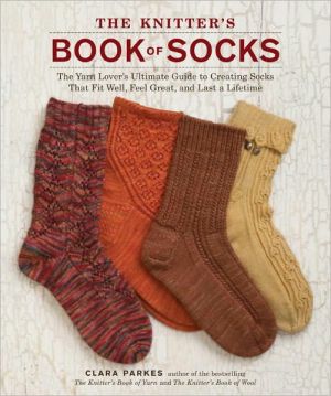 Book The Knitter's Book of Socks: The Yarn Lover's Ultimate Guide to Creating Socks That Fit Well, Feel Great, and Last a Lifetime free