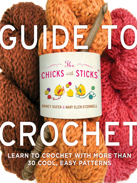 Book The Chicks with Sticks Guide to Crochet: Learn to Crochet with More Than 30 Cool, Easy Patterns (Chicks with Sticks (Paperback)) free