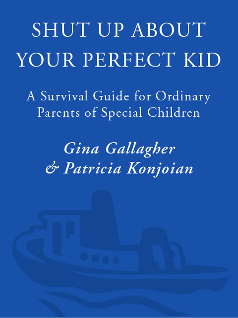 Book Shut Up About Your Perfect Kid: A Survival Guide for Ordinary Parents of Special Children free