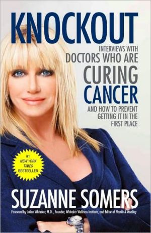 Book Knockout: Interviews with Doctors Who Are Curing Cancer--And How to Prevent Getting It in the First Place free