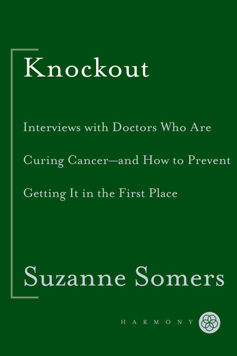Book Knockout: Interviews with Doctors Who Are Curing Cancer--And How to Prevent Getting It in the First Place free