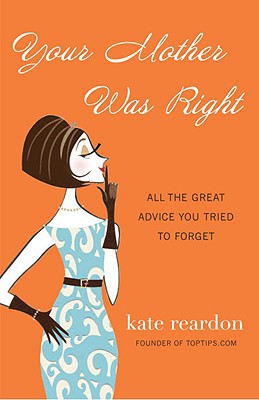 Book Your Mother Was Right: All the Great Advice You Tried to Forget free