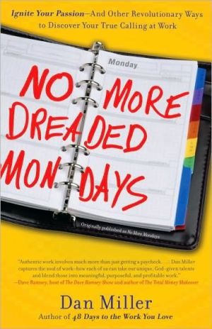 Book No More Dreaded Mondays: Ignite Your Passion - and Other Revolutionary Ways to Discover Your True Calling at Work free