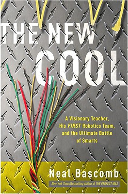 Book The New Cool: A Visionary Teacher, His FIRST Robotics Team, and the Ultimate Battle of Smarts free