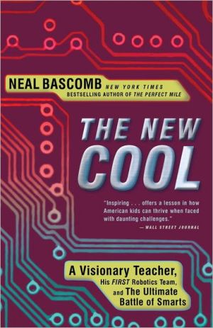 Book The New Cool: A Visionary Teacher, His FIRST Robotics Team, and the Ultimate Battle of Smarts free