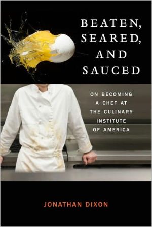 Book Beaten, Seared, and Sauced: On Becoming a Chef at the Culinary Institute of America free