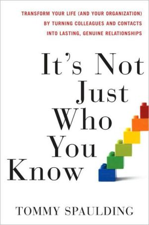 Book It's Not Just Who You Know: Transform Your Life (and Your Organization) by Turning Colleagues and Contacts into Lasting, Genuine Relationships free