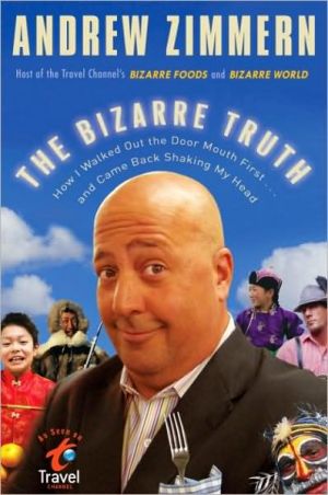 Book The Bizarre Truth: How I Walked Out the Door Mouth First . . . and Came Back Shaking My Head free