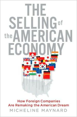 Book The Selling of the American Economy: How Foreign Companies Are Remaking the American Dream free