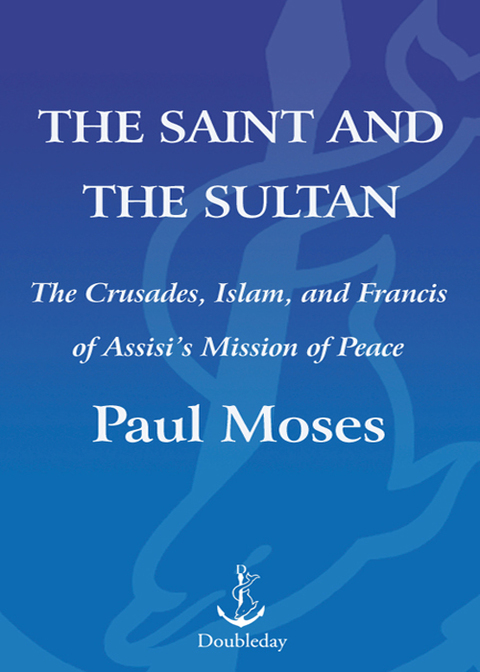 Book The Saint and the Sultan: The Crusades, Islam, and Francis of Assisi's Mission of Peace free