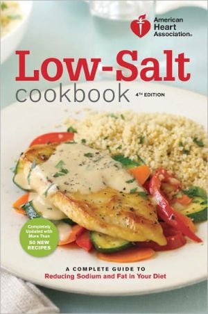 Book American Heart Association Low-Salt Cookbook, 4th Edition: A Complete Guide to Reducing Sodium and Fat in Your Diet free