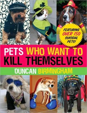 Book Pets Who Want To Kill Themselves: Featuring Over 150 Suicidal Pets! free