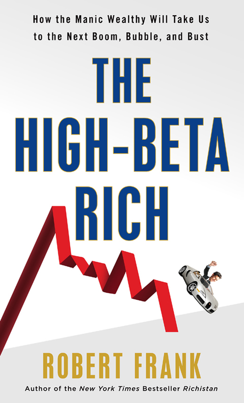 Book The High-Beta Rich: How the Manic Wealthy Will Take Us to the Next Boom, Bubble, and Bust free