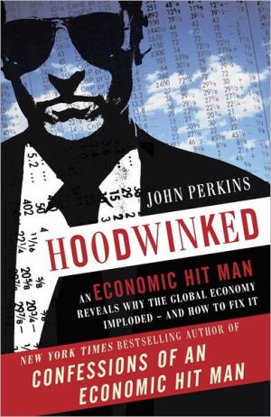 Book Hoodwinked: An Economic Hit Man Reveals Why the Global Economy IMPLODED -- and How to Fix It (John Perkins Economic Hitman Series) free