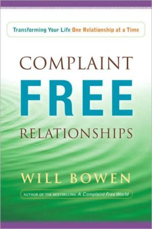 Book Complaint Free Relationships: How to Positively Transform Your Personal, Work, and Love Relationships free