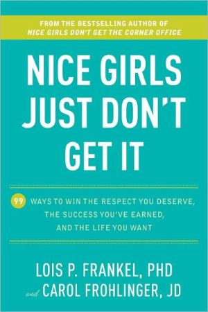 Book Nice Girls Just Don't Get It: 99 Ways to Win the Respect You Deserve, the Success You've Earned, and the Life You Want free