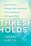 Book Thresholds: How to Thrive Through Life's Transitions to Live Fearlessly and Regret-Free free