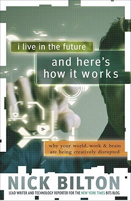 Book I Live in the Future & Here's How It Works: Why Your World, Work & Brain Are Being Creatively Disrupted free