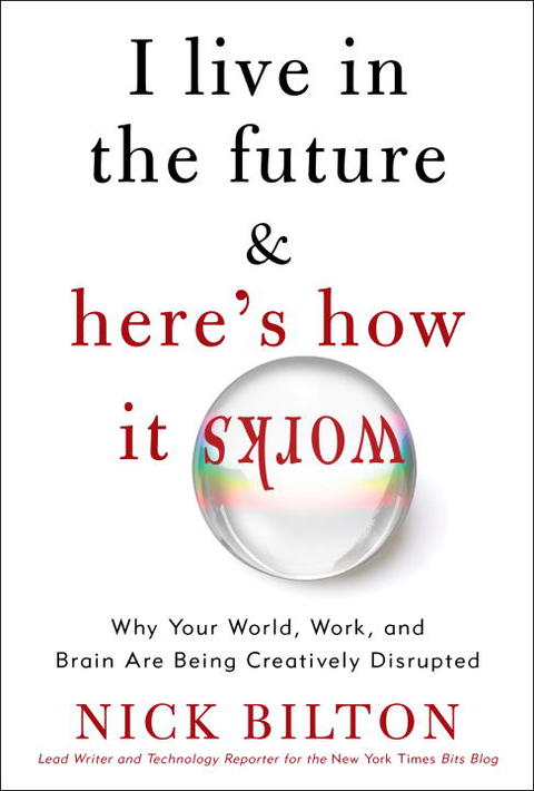 Book I Live in the Future & Here's How It Works: Why Your World, Work, and Brain Are Being Creatively Disrupted free