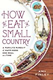 Book How to Eat a Small Country: A Family's Pursuit of Happiness, One Meal at a Time free