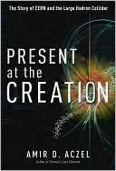 Book Present at the Creation: The Story of CERN and the Large Hadron Collider free