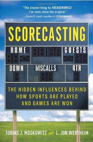 Book Scorecasting: The Hidden Influences Behind How Sports Are Played and Games Are Won free