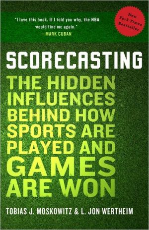 Book Scorecasting: The Hidden Influences Behind How Sports Are Played and Games Are Won free