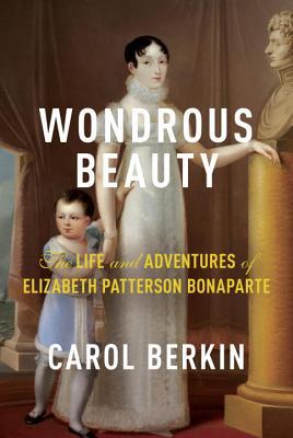 Book Wondrous Beauty: The Life and Adventures of Elizabeth Patterson Bonaparte free