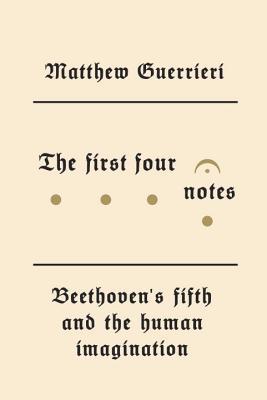 Book The First Four Notes: Beethoven's Fifth and the Human Imagination free
