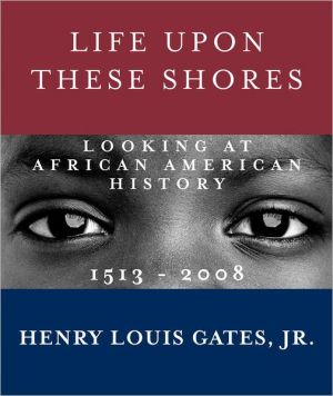 Book Life Upon These Shores: Looking at African American History, 1513-2008 free