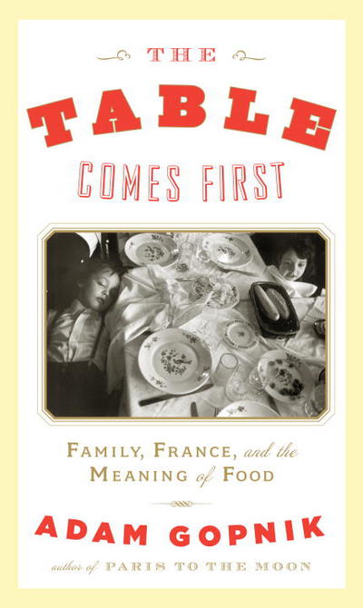 Book The Table Comes First: Family, France, and the Meaning of Food free