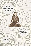 Book The Goddess Pose: The Audacious Life of Indra Devi, the Woman Who Helped Bring Yoga to the West free