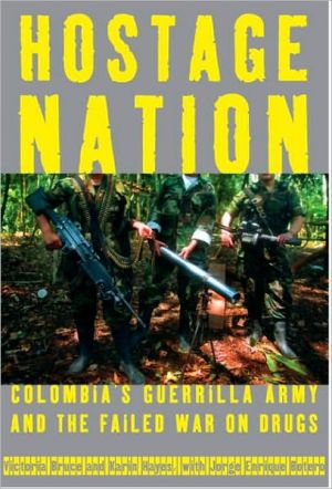 Book Hostage Nation: Colombia's Guerrilla Army and the Failed War on Drugs free