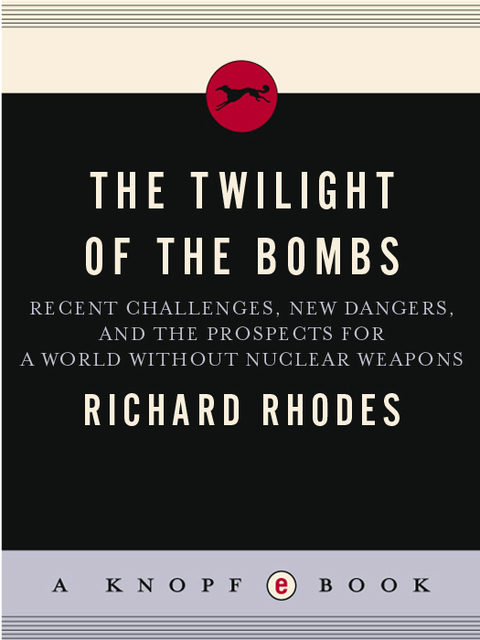Book The Twilight of the Bombs: Recent Challenges, New Dangers, and the Prospects for a World Without Nuclear Weapons (The Making of the Nuclear Age Book 4) free