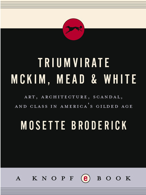 Book Triumvirate: McKim, Mead & White: Art, Architecture, Scandal, and Class in America's Gilded Age free