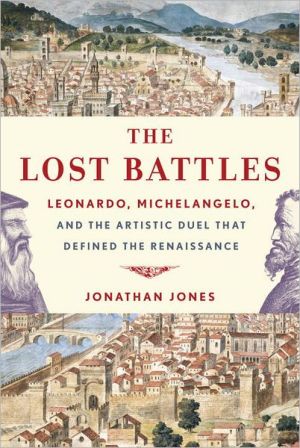 Book The Lost Battles: Leonardo, Michelangelo, and the Artistic Duel That Defined the Renaissance free