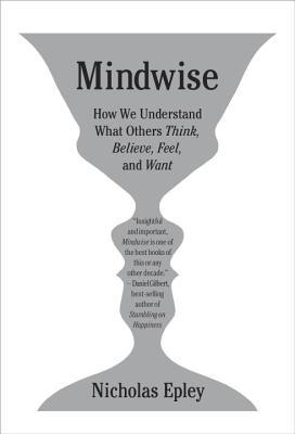 Book Mindwise: How We Understand What Others Think, Believe, Feel, and Want free